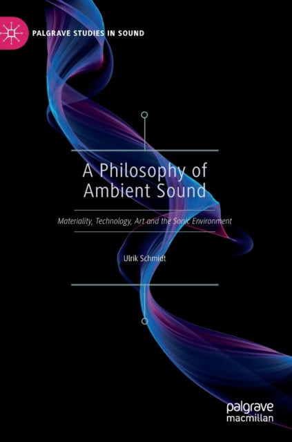 Book cover of: Philosophy of Ambient Sound. By: Ulrik Schmidt