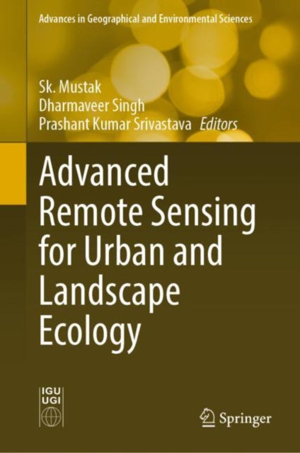 Book cover of: Advanced Remote Sensing for Urban and Landscape Ecology. By: Sk Mustak