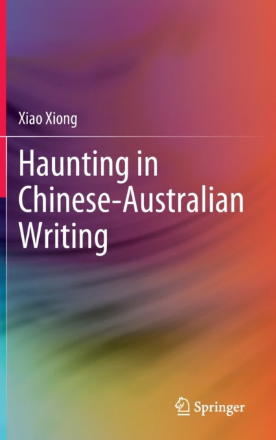 Book cover of: Haunting in Chinese-Australian Writing. By: Xiao Xiong
