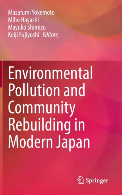 Book cover of: Environmental Pollution and Community Rebuilding in Modern Japan. By: Masafumi Yokemoto