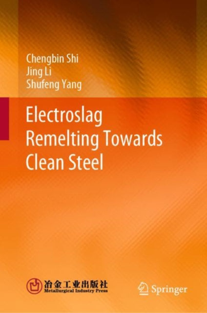 Book cover of: Electroslag Remelting Towards Clean Steel. By: Chengbin Shi