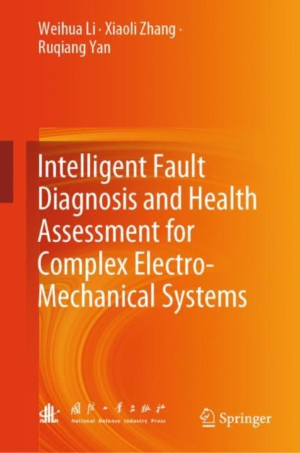 Book cover of: Intelligent Fault Diagnosis and Health Assessment for Complex Electro-Mechanical Systems. By: Li, Weihua
