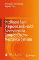 Book cover of: Intelligent Fault Diagnosis and Health Assessment for Complex Electro-Mechanical Systems. By: Li, Weihua