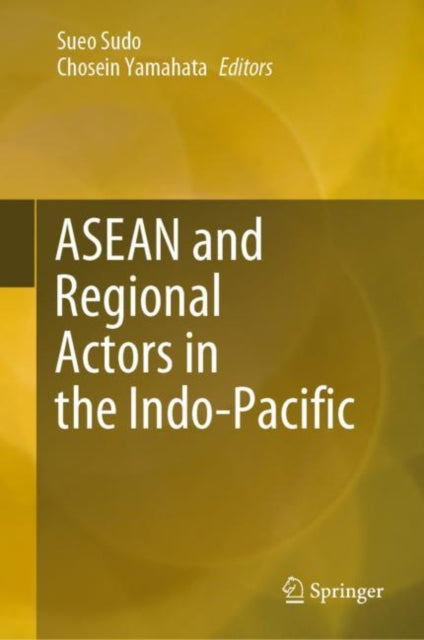 Book cover of: ASEAN and Regional Actors in the Indo-Pacific. By: Chosein Yamahata
