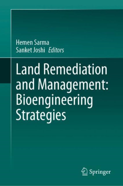 Book cover of: Land Remediation and Management: Bioengineering Strategies. By: Hemen Sarma