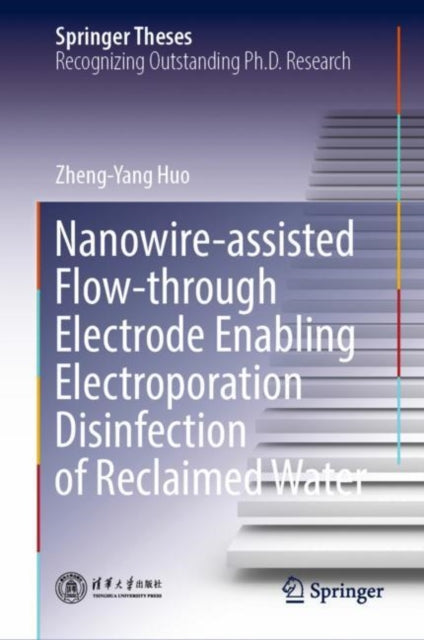 Book cover of: Nanowire-assisted Flow-through Electrode Enabling Electroporation Disinfection of Reclaimed Water. By: Zheng-Yang Huo