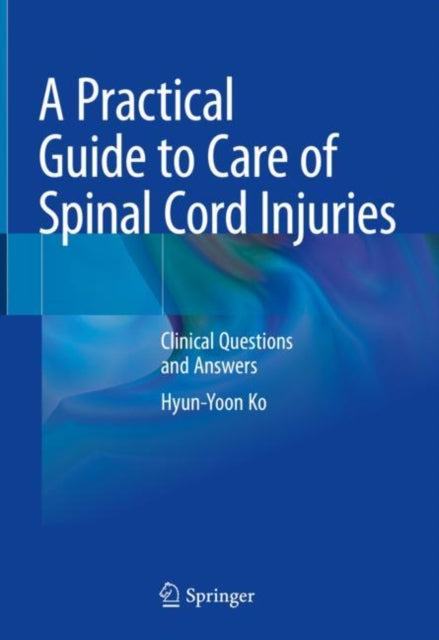Book cover of: Practical Guide to Care of Spinal Cord Injuries. By: Hyun-Yoon Ko