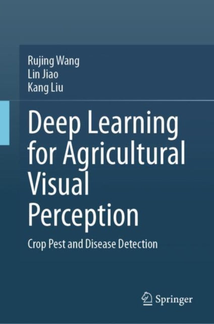 Book cover of: Deep Learning for Agricultural Visual Perception. By: Rujing Wang