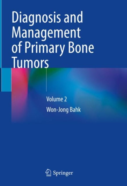 Book cover of: Diagnosis and Management of Primary Bone Tumors. By: Won-Jong Bahk