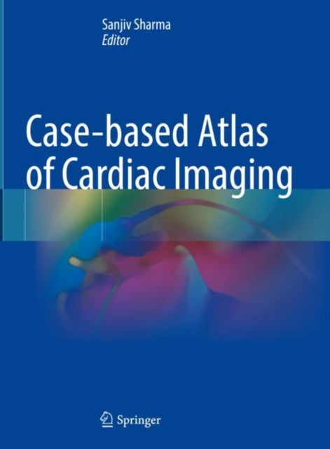 Book cover of: Case-based Atlas of Cardiac Imaging. By: Sanjiv Sharma