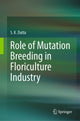 Book cover of: Role of Mutation Breeding In Floriculture Industry. By: S. K. Datta