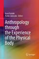 Book cover of: Anthropology through the Experience of the Physical Body. By: Kaori Fushiki