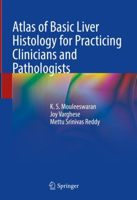 Book cover of: Atlas of Basic Liver Histology for Practicing Clinicians and Pathologists. By: K. S. Mouleeswaran