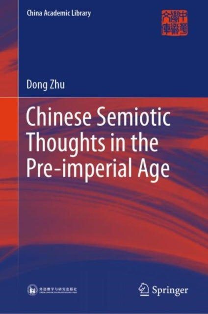 Book cover of: Chinese Semiotic Thoughts in the Pre-imperial Age. By: Zhu Dong