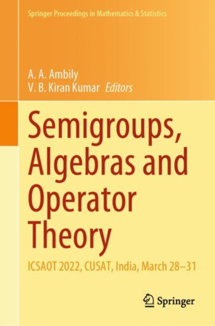 Book cover of: Semigroups, Algebras and Operator Theory. By: A. A. Ambily