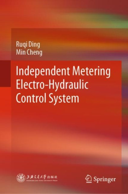 Book cover of: Independent Metering Electro-Hydraulic Control System. By: Min Cheng