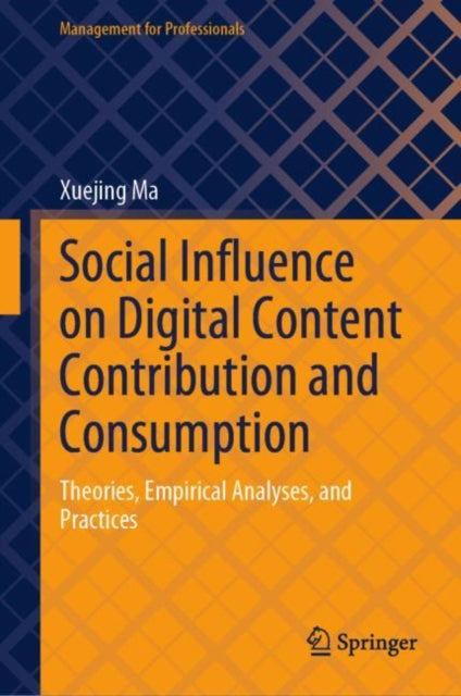 Book cover of: Social Influence on Digital Content Contribution and Consumption. By: Xuejing Ma