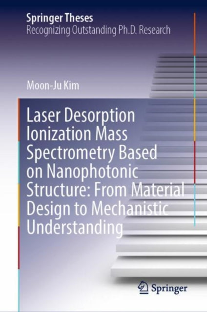 Book cover of: Laser Desorption Ionization Mass Spectrometry Based on Nanophotonic Structure: From Material Design to Mechanistic Understanding. By: Moon-Ju Kim