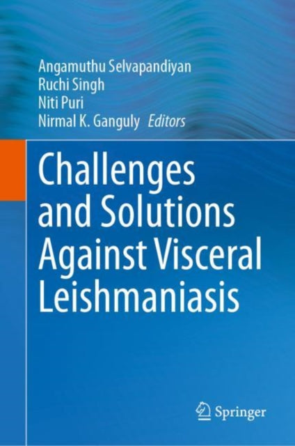 Book cover of: Challenges and Solutions Against Visceral Leishmaniasis. By: Angamuthu Selvapandiyan
