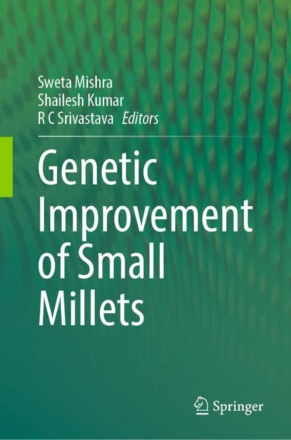 Book cover of: Genetic improvement of Small Millets. By: Sweta Mishra
