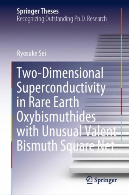 Book cover of: Two-Dimensional Superconductivity in Rare Earth Oxybismuthides with Unusual Valent Bismuth Square Net. By: Ryosuke Sei