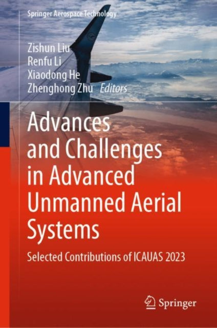Book cover of: Advances and Challenges in Advanced Unmanned Aerial Systems. By: Zishun Liu