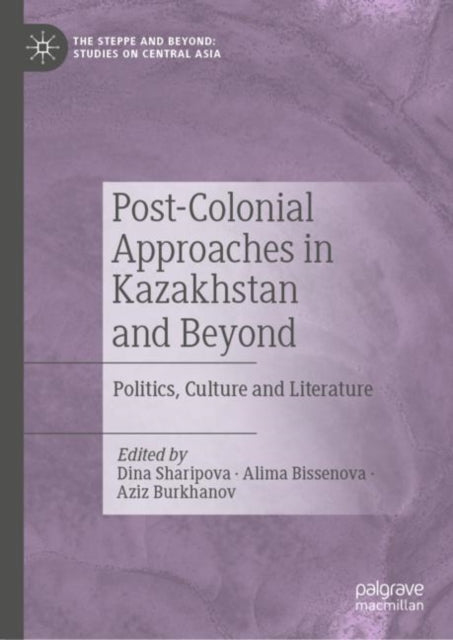 Book cover of: Post-Colonial Approaches in Kazakhstan and Beyond. By: Dina Sharipova