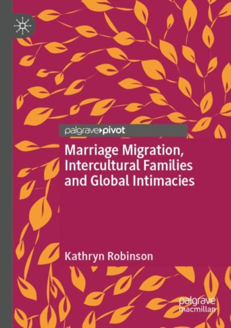 Book cover of: Marriage Migration, Intercultural Families and Global Intimacies