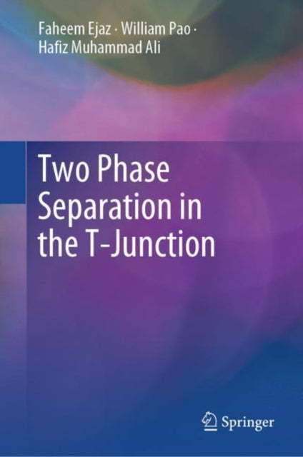 Book cover of: Two Phase Separation in the T-Junction. By: Faheem Ejaz