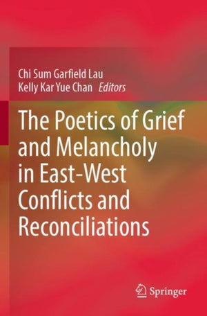 The Poetics of Grief and Melancholy in East-West Conflicts and Reconciliations