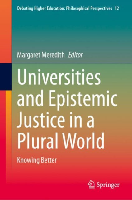 Book cover of: Universities and Epistemic Justice in a Plural World. By: Margaret Meredith