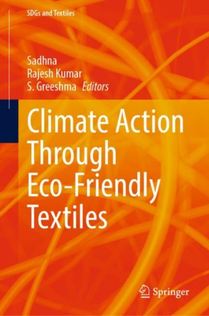 Book cover of: Climate Action Through Eco-Friendly Textiles. By: Sadhna