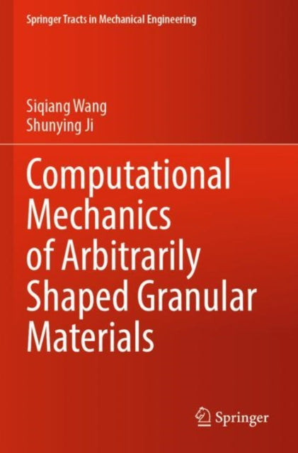 Book cover of: Computational Mechanics of Arbitrarily Shaped Granular Materials. By: Siqiang Wang