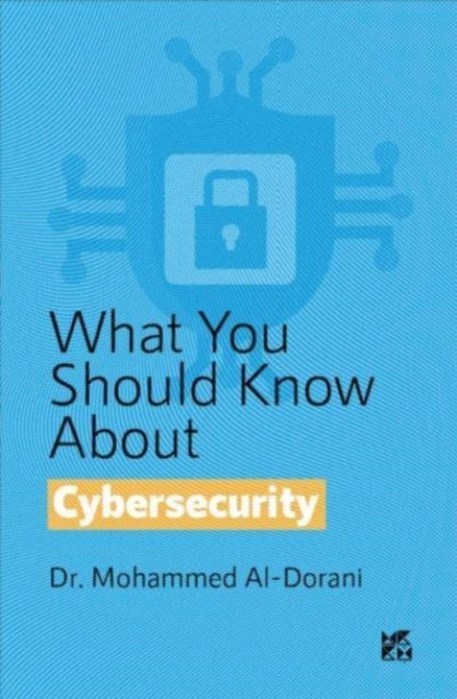 Book cover of: What you should know about: Cybersecurity. By: Mohammed Al Dorani