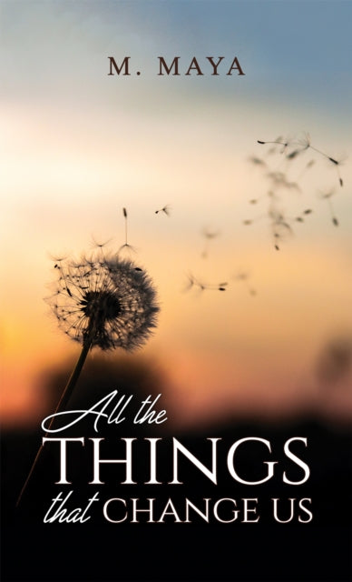 Book cover of: All the Things That Change Us. By: M. Maya
