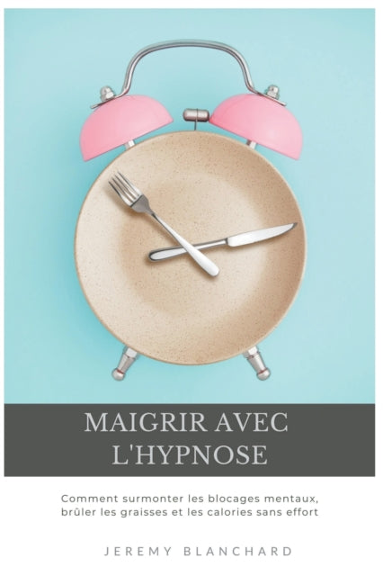 Book cover of: Maigrir avec l'hypnose