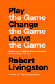 Book cover of: Play the Game. Change the Game. Leave the Game.