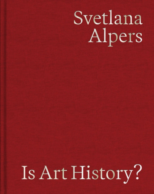 Book cover of: Is Art History?. By: Svetlana Alpers