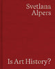 Book cover of: Is Art History?. By: Svetlana Alpers