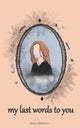 Book cover of: my last words to you