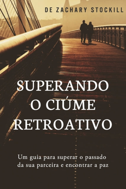 Book cover of: Superando o Ciume Retroativo. By: Zachary Stockill