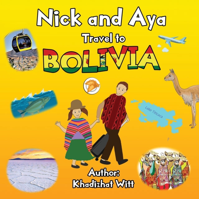 Book cover of: Nick and Aya Travel to Bolivia. By: Khadizhat Witt
