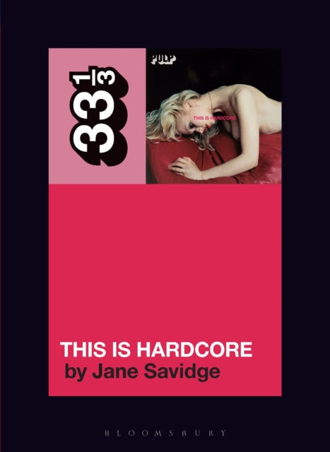 Book cover of: Pulp's This Is Hardcore. By: Jane Savidge