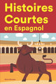 Book cover of: Histoires Courtes en Espagnol