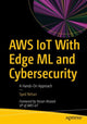 Book cover of: AWS IoT With Edge ML and Cybersecurity. By: Syed Rehan