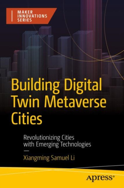 Book cover of: Building Digital Twin Metaverse Cities. By: Xiangming Samuel Li