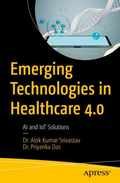 Book cover of: Emerging Technologies in Healthcare 4.0. By: Alok Srivastav