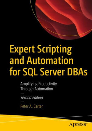 Expert Scripting and Automation for SQL Server DBAs