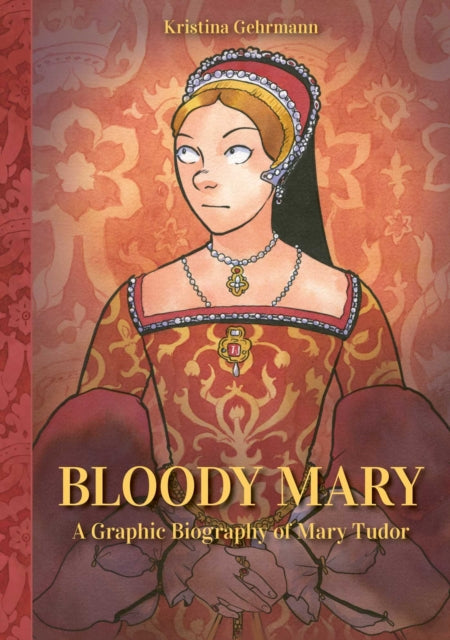Bloody Mary, A Graphic Biography of Mary Tudor 9798881600266 Kristina Gehrmann