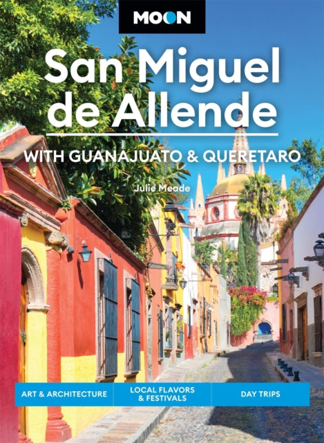 Book cover of: Moon San Miguel de Allende (Fourth Edition). By: Julie Meade